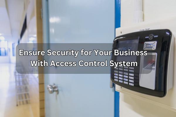 ensure security for your business with access control system