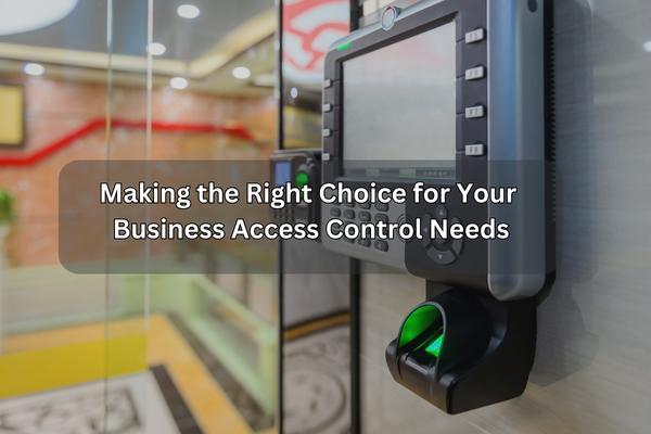 making the right choice for your business access control needs