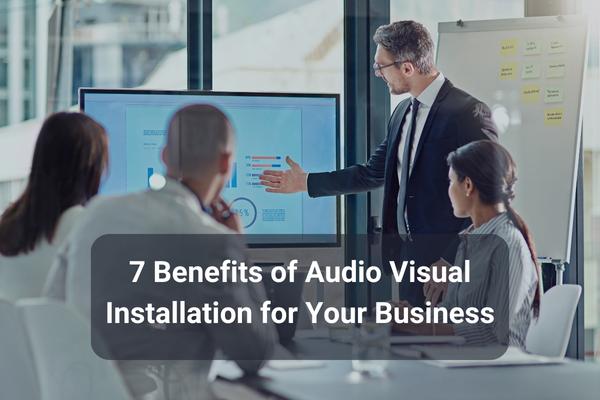 benefits of audio visual installation for your business